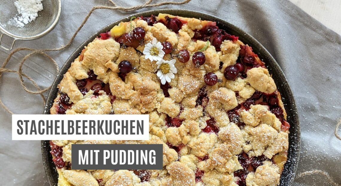 Rezept Stachelbeerkuchen Mit Pudding Und Streuseln Lavendelblog