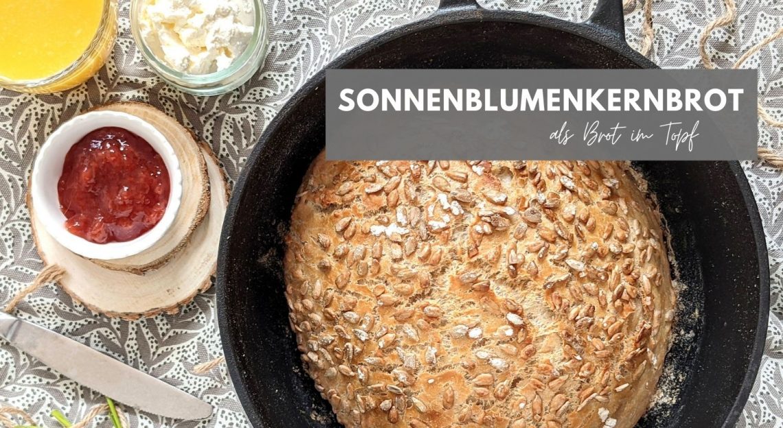 Sonnenblumenkernbrot: Rezept für ein schnelles Topfbrot - Lavendelblog