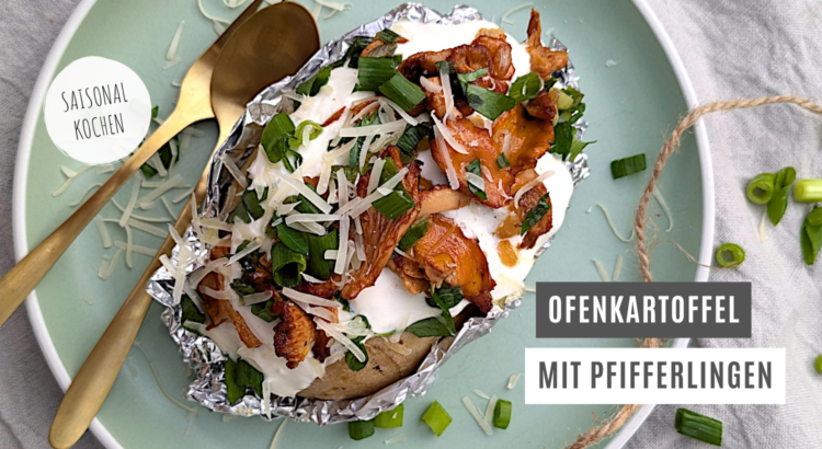 Ofenkartoffel Rezept Pfifferlinge