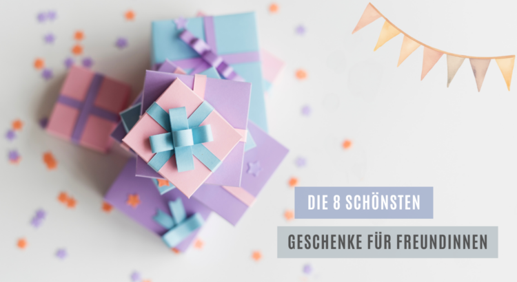 Geschenkideen Freundinnen